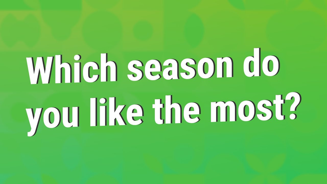What is your favorite season of year? Why?