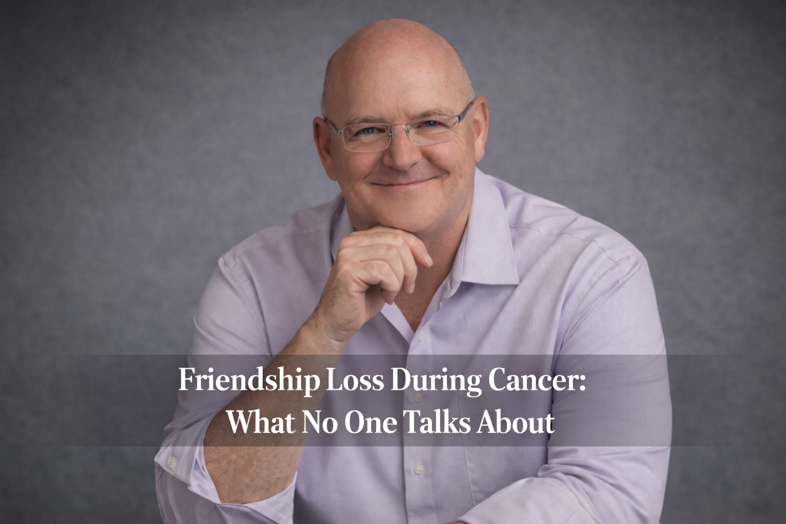 Friendship Loss During Cancer: What No One Talks About